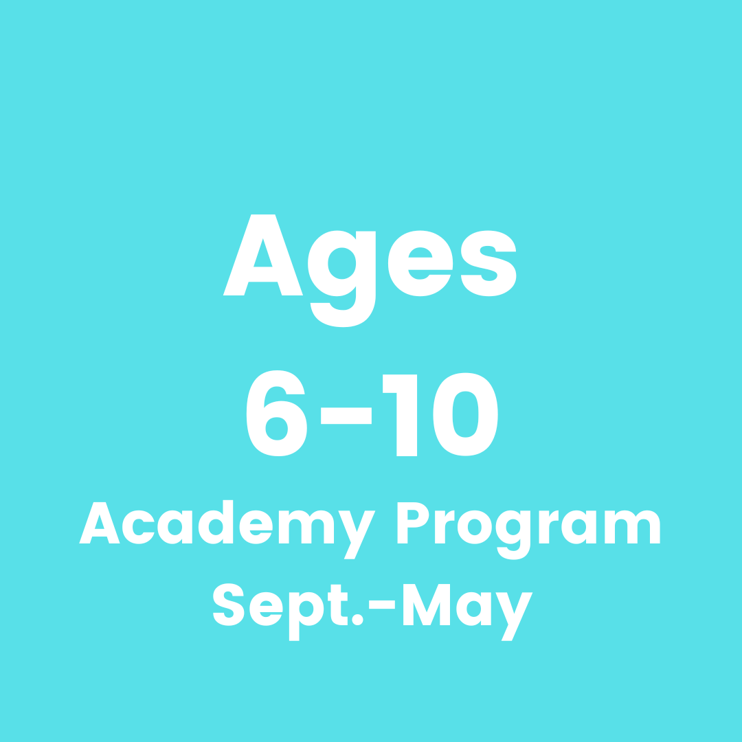 Ages 6 to 10, Academy Program, Sept. to May