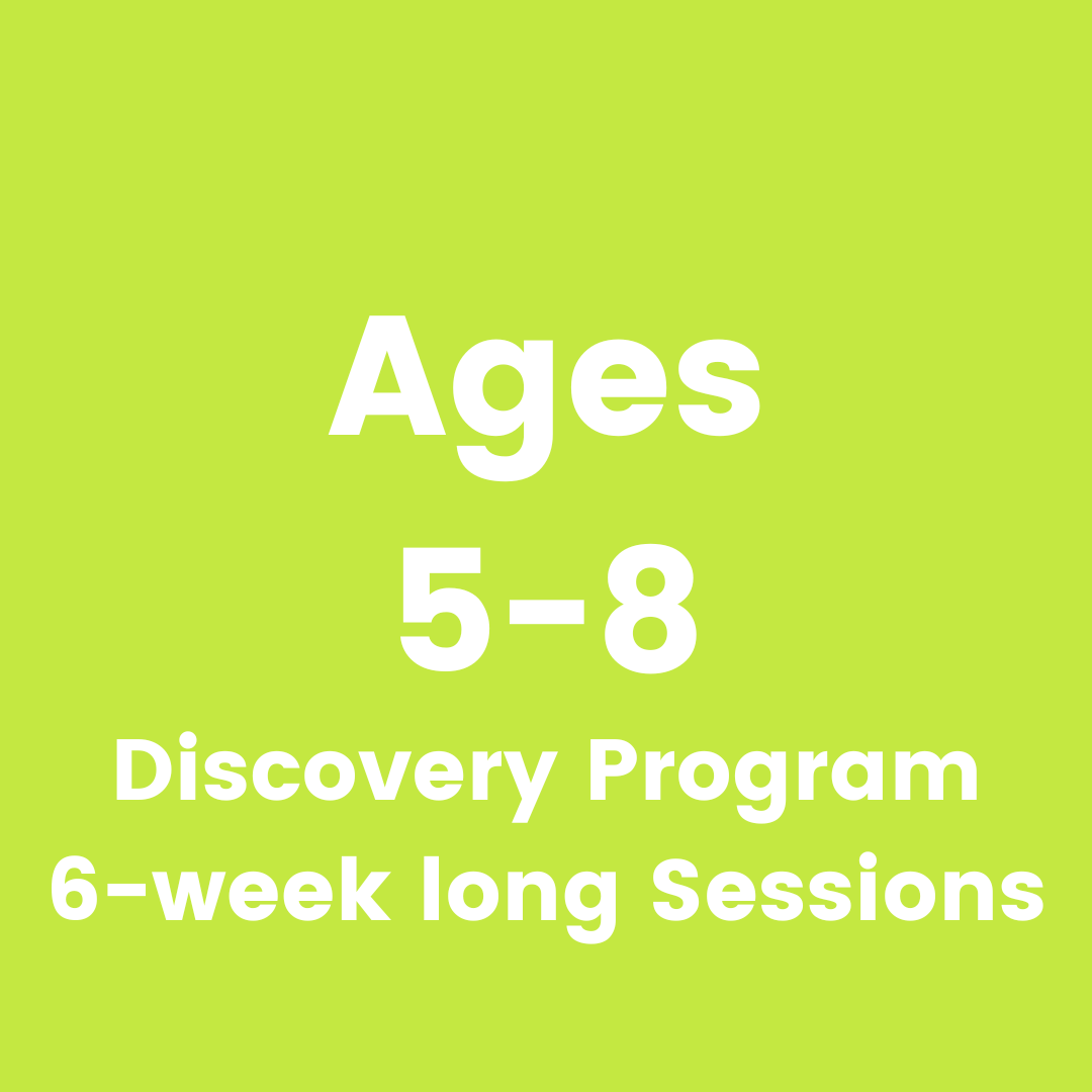 Ages 5 to 8, Discovery Program, 6 week long sessions